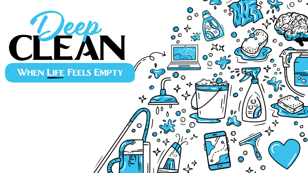 Deep Clean- When Life Feels Empty