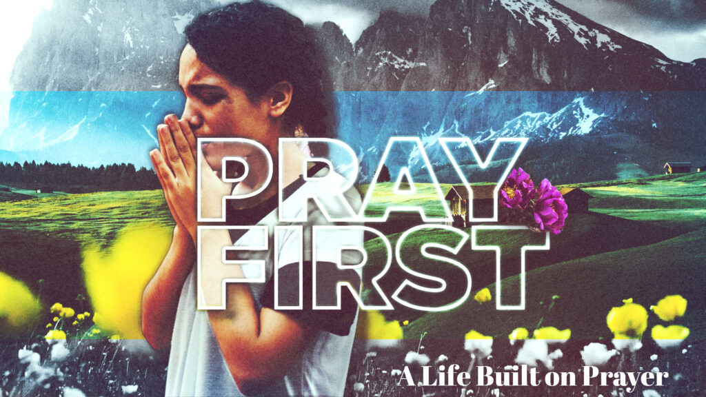 Pray First- A Life Built on Prayer