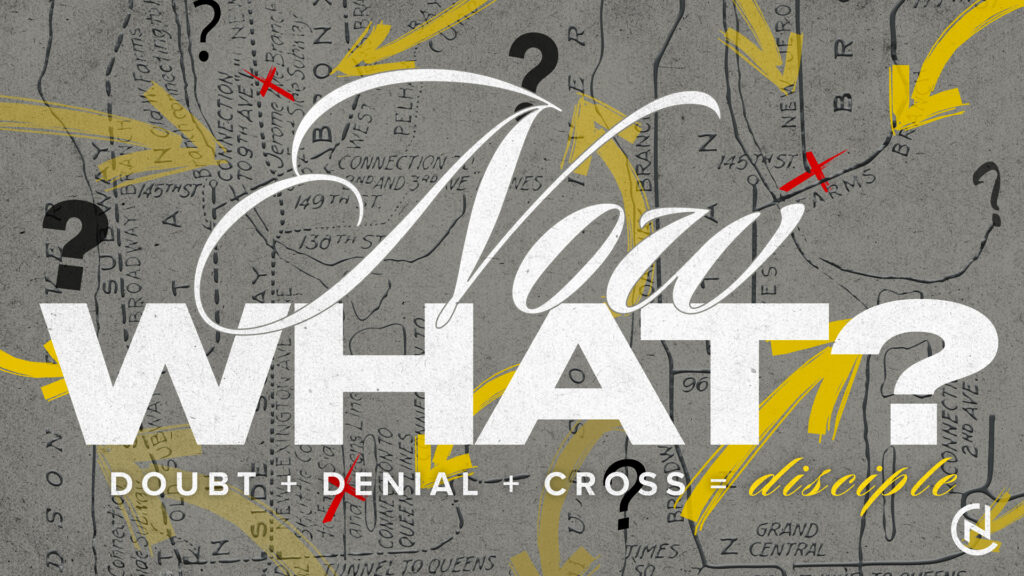 Now What? – Doubt + Denial + Cross = Disciple