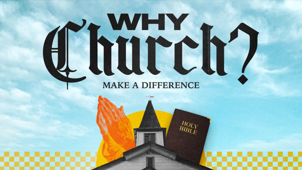 Why Church? – Make a Difference