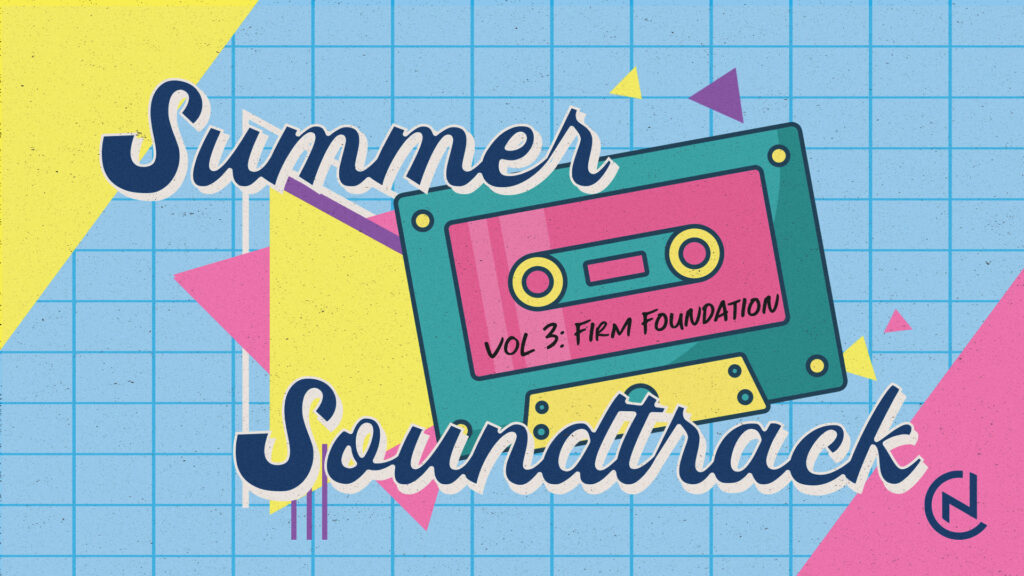 Summer Soundtrack: Firm Foundation