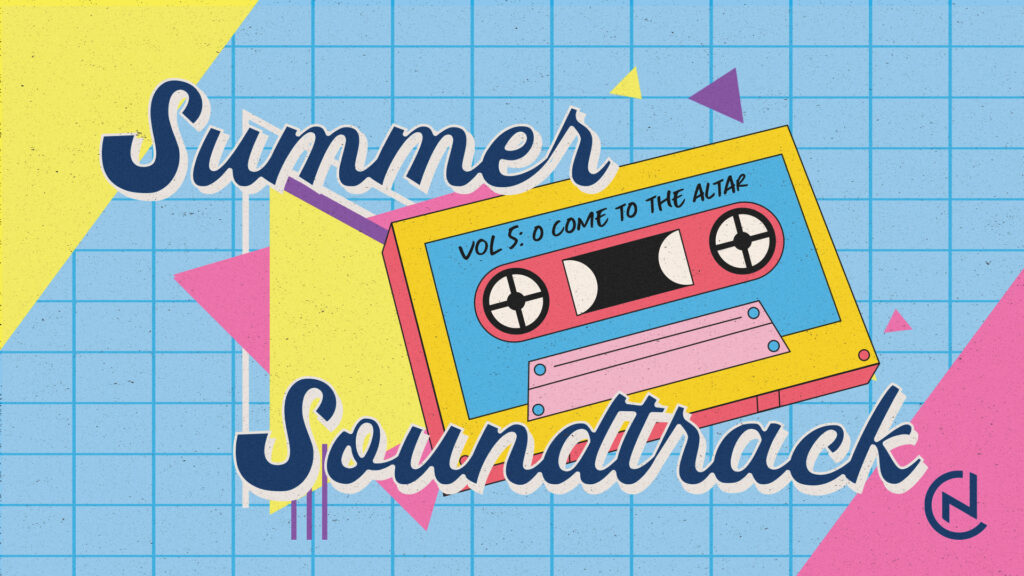 Summer Soundtrack- O Come to the Altar