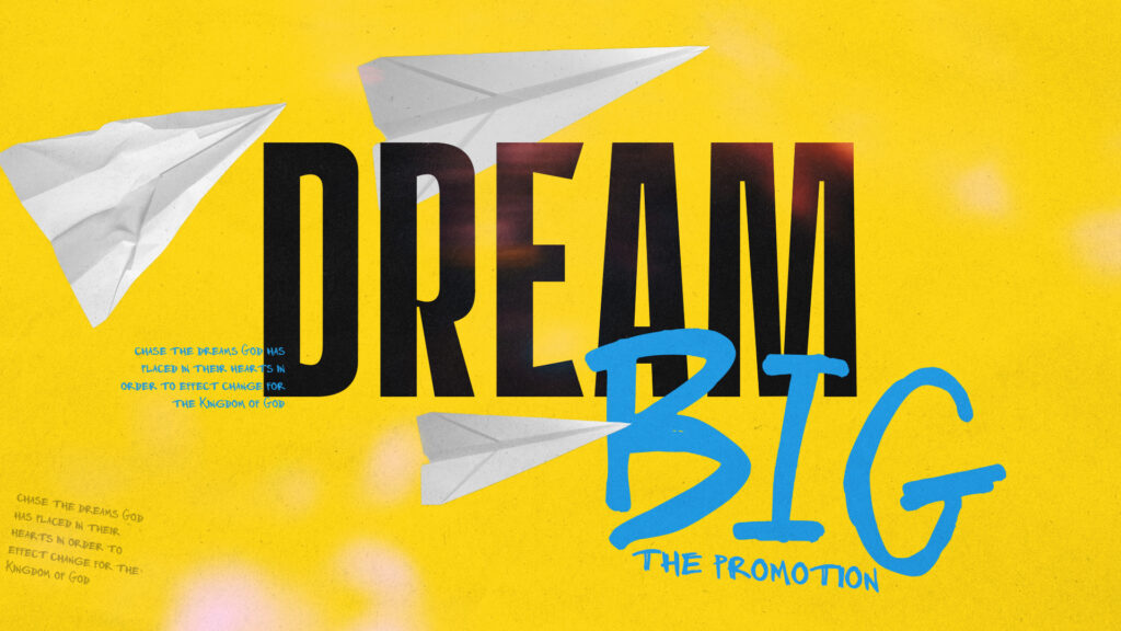 Dream Big – The Promotion