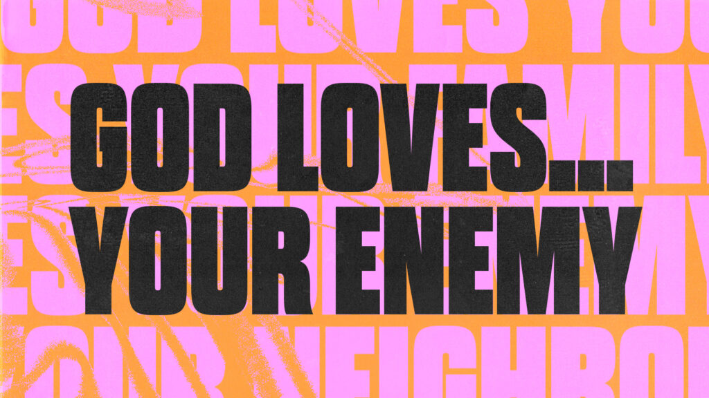 God Loves – Your Enemy