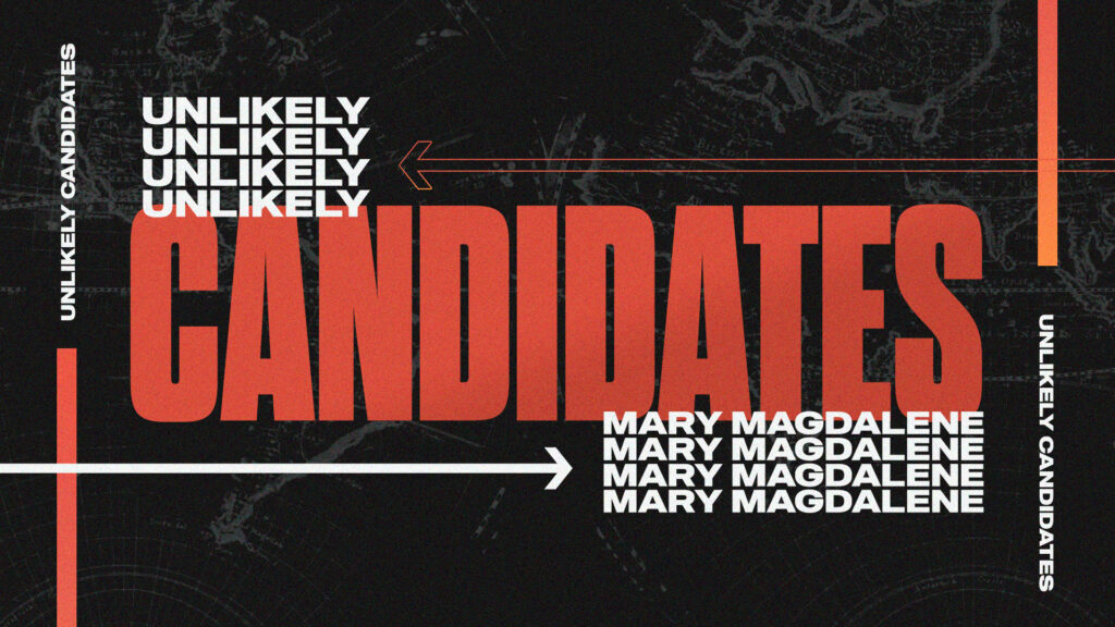 Unlikely Candidates – Mary Magdalene