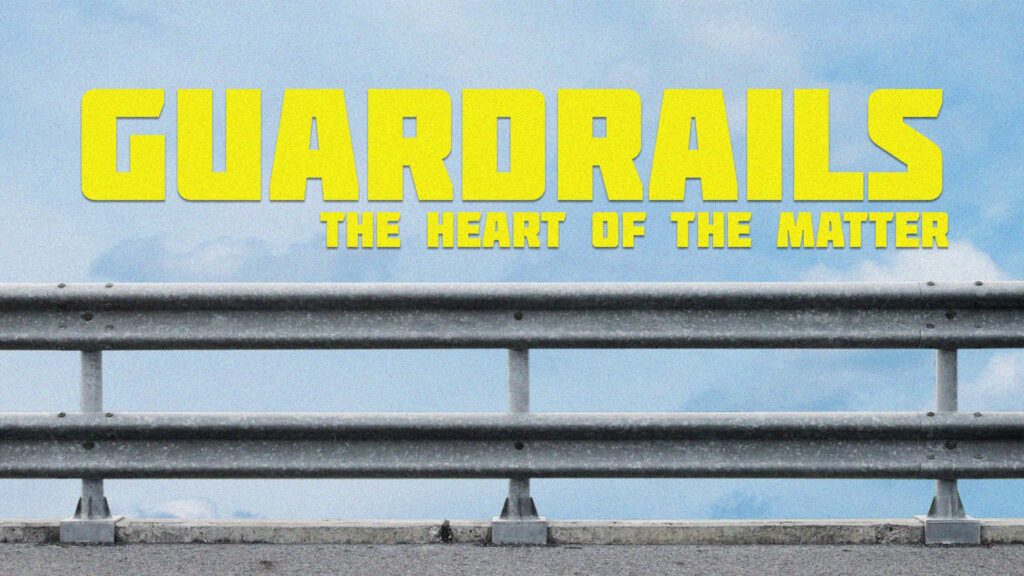 Guardrails – The Heart of the Matter
